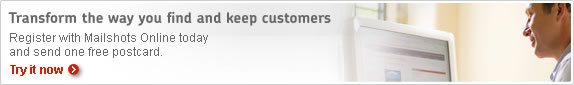 Transform the way you find and keep customers. Register with Mailshots Online today and send one free postcard. Try it now.