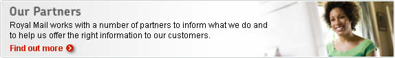 Our Partners. Royal Mail works with a number of partners to inform what we do and to help us offer the right information to our customers. Find out more.